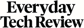 Everyday Tech Review
